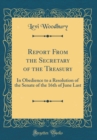 Image for Report From the Secretary of the Treasury: In Obedience to a Resolution of the Senate of the 16th of June Last (Classic Reprint)