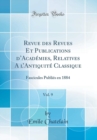 Image for Revue des Revues Et Publications dAcademies, Relatives A lAntiquite Classique, Vol. 9: Fascicules Publies en 1884 (Classic Reprint)