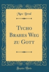 Image for Tycho Brahes Weg zu Gott (Classic Reprint)