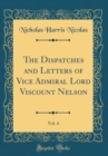 Image for The Dispatches and Letters of Vice Admiral Lord Viscount Nelson, Vol. 4 (Classic Reprint)