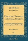 Image for Essays and Treatises on Several Subjects, Vol. 2: Containing Philosophical Essays Concerning Human Understanding (Classic Reprint)