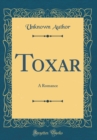 Image for Toxar: A Romance (Classic Reprint)