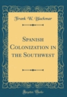 Image for Spanish Colonization in the Southwest (Classic Reprint)