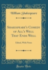 Image for Shakespeare&#39;s Comedy of All&#39;s Well That Ends Well: Edited, With Notes (Classic Reprint)