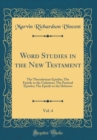 Image for Word Studies in the New Testament, Vol. 4: The Thessalonian Epistles; The Epistle to the Galatians; The Pastoral Epistles; The Epistle to the Hebrews (Classic Reprint)