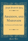 Image for Abaddon, and Mahanaim: Or, Daemons and Guardian Angels (Classic Reprint)