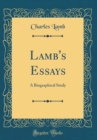 Image for Lamb&#39;s Essays: A Biographical Study (Classic Reprint)