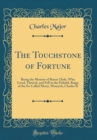 Image for The Touchstone of Fortune: Being the Memoir of Baron Clyde, Who Lived, Thrived, and Fell in the Doleful, Reign of the So-Called Merry, Monarch, Charles II (Classic Reprint)