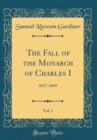 Image for The Fall of the Monarch of Charles I, Vol. 1: 1637-1649 (Classic Reprint)