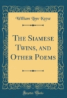 Image for The Siamese Twins, and Other Poems (Classic Reprint)