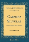 Image for Carmina Silvulae: Poems Original and Translated (Classic Reprint)