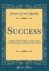 Image for Success: A Book of Ideals, Helps, and Examples for All Desiring to Make the Most of Life (Classic Reprint)