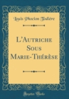 Image for L&#39;Autriche Sous Marie-Therese (Classic Reprint)