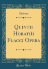 Image for Quintii Horatiii Flacci Opera (Classic Reprint)
