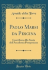 Image for Paolo Marsi da Pescina: Contributo Alla Storia dell&#39;Accademia Pomponiana (Classic Reprint)