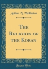 Image for The Religion of the Koran (Classic Reprint)