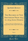 Image for The Records of New Amsterdam From 1653 to 1674 Anno Domini, Vol. 6: Minutes of the Court of Burgomasters and Schepens; May 8, 1666, to Sept; 5, 1673, Inclusive (Classic Reprint)