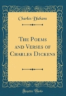 Image for The Poems and Verses of Charles Dickens (Classic Reprint)