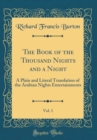 Image for The Book of the Thousand Nights and a Night, Vol. 1: A Plain and Literal Translation of the Arabian Nights Entertainments (Classic Reprint)