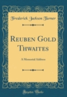 Image for Reuben Gold Thwaites: A Memorial Address (Classic Reprint)