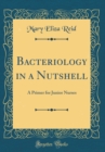 Image for Bacteriology in a Nutshell: A Primer for Junior Nurses (Classic Reprint)
