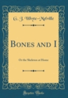 Image for Bones and I: Or the Skeleton at Home (Classic Reprint)