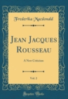 Image for Jean Jacques Rousseau, Vol. 2: A New Criticism (Classic Reprint)
