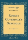 Image for Robert Coverdale&#39;s Struggle (Classic Reprint)