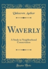 Image for Waverly: A Study in Neighborhood Conservation (Classic Reprint)