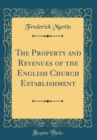 Image for The Property and Revenues of the English Church Establishment (Classic Reprint)