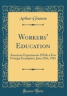 Image for Workers&#39; Education: American Experiments (With a Few Foreign Examples), June 25th, 1921 (Classic Reprint)