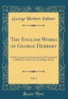 Image for The English Works of George Herbert, Vol. 2: Newly Arranged and Annotated and Considered in Relation to His Life; Cambridge Poems (Classic Reprint)