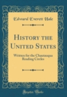 Image for History the United States: Written for the Chautauqua Reading Circles (Classic Reprint)