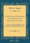 Image for A New Pocket Dictionary of the French and English Languages: In Two Parts; 1. French and English, 2. English and French; Containing All the Words in General Use, and Authorized by the Best Writers (Cl