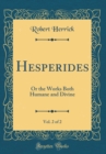 Image for Hesperides, Vol. 2 of 2: Or the Works Both Humane and Divine (Classic Reprint)