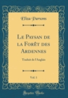 Image for Le Paysan de la Foret des Ardennes, Vol. 1: Traduit de l&#39;Anglais (Classic Reprint)