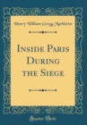 Image for Inside Paris During the Siege (Classic Reprint)