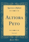 Image for Altiora Peto, Vol. 2 of 2 (Classic Reprint)