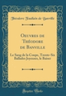 Image for Oeuvres de Theodore de Banville: Le Sang de la Coupe, Trente-Six Ballades Joyeuses, le Baiser (Classic Reprint)