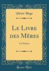Image for Le Livre des Meres: Les Enfants (Classic Reprint)