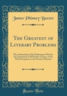 Image for The Greatest of Literary Problems: The Authorship of the Shakespeare Works; An Exposition of All Points at Issue, From Their Inception to the Present Moment (Classic Reprint)
