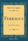 Image for Ferragus: Suivi de Pierre Grassou (Classic Reprint)