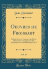 Image for Oeuvres de Froissart, Vol. 23: Publiees Avec les Variantes des Divers Manuscrits; Chroniques; Table Analytique des Noms Historiques; R-Z (Classic Reprint)