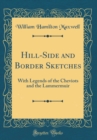 Image for Hill-Side and Border Sketches: With Legends of the Cheviots and the Lammermuir (Classic Reprint)