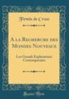 Image for A la Recherche des Mondes Nouveaux: Les Grands Explorateurs Contemporains (Classic Reprint)