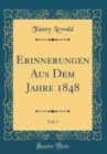 Image for Erinnerungen Aus Dem Jahre 1848, Vol. 1 (Classic Reprint)