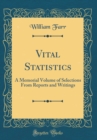 Image for Vital Statistics: A Memorial Volume of Selections From Reports and Writings (Classic Reprint)