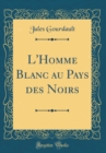 Image for L&#39;Homme Blanc au Pays des Noirs (Classic Reprint)
