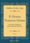 Image for P. Ovidii Nasonis Opera, Vol. 3: Ad Fidem Editionis Burmannianæ Expressa (Classic Reprint)