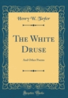 Image for The White Druse: And Other Poems (Classic Reprint)